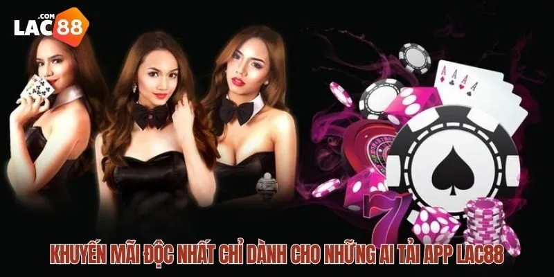 Tải App LAC88 Miễn Phí – Trải Nghiệm Chơi Game Siêu Đỉnh 2 Khuyến mãi độc nhất chỉ dành cho những ai tải app LAC88
