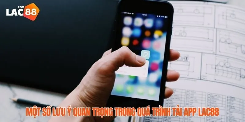 Tải App LAC88 Miễn Phí – Trải Nghiệm Chơi Game Siêu Đỉnh 5 Một vài chú ý mà người sử dụng cần biết rõ