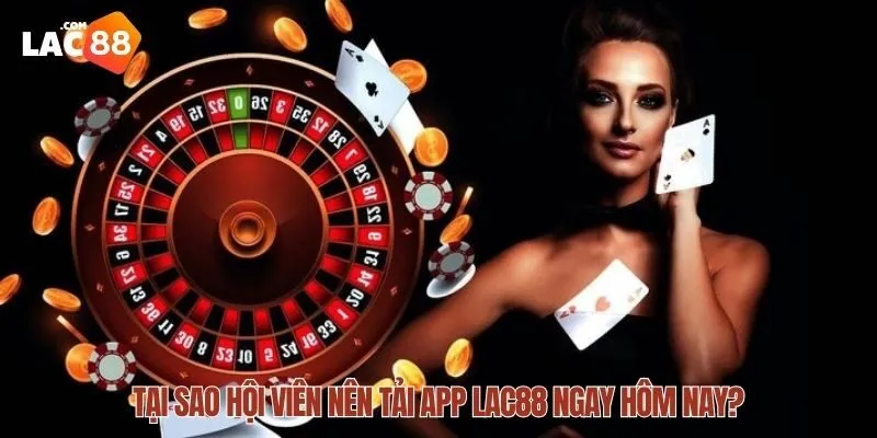 Tải App LAC88 Miễn Phí – Trải Nghiệm Chơi Game Siêu Đỉnh 1 Tổng hợp 7 lý do chính thống mà hội viên nên tham gia